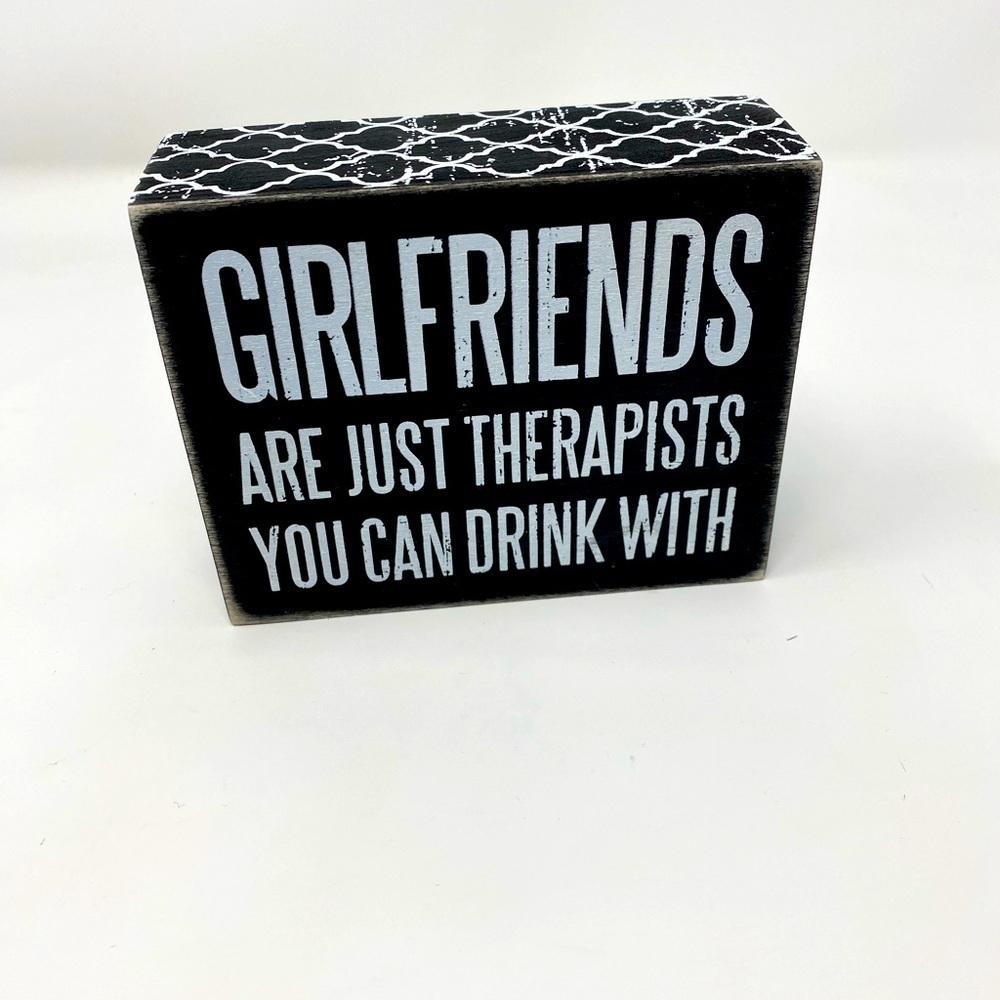 Girlfriends are therapists you can drink with sign
